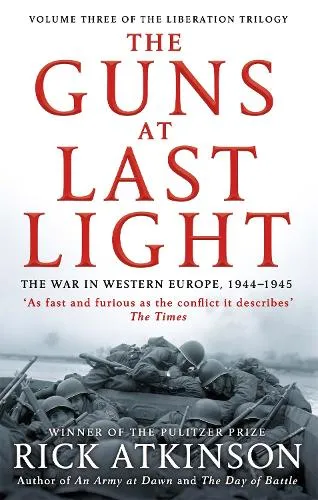 Rick Atkinson The Guns at Last Light
