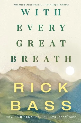 Rick Bass With Every Great Breath