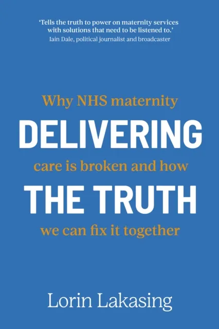 Right Book Press Delivering The Truth : Why Nhs Maternity Care Is Broken And How We Can Fix It Together