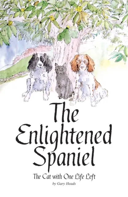 Right Nuisance Publishing Ltd The Enlightened Spaniel : The Cat With One Life Left