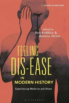 Rob Boddice Feeling Dis-ease in Modern History