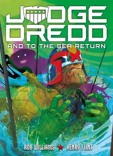 Rob Williams Judge Dredd: And to the Sea Return