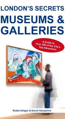 Robbi Atilgan London's Secrets: Museums & Galleries