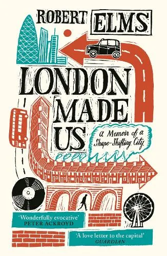 Robert Elms London Made Us