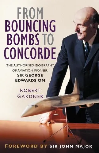 Robert Gardner From Bouncing Bombs to Concorde