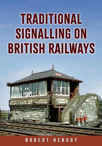 Robert Hendry Traditional Signalling on British Railways