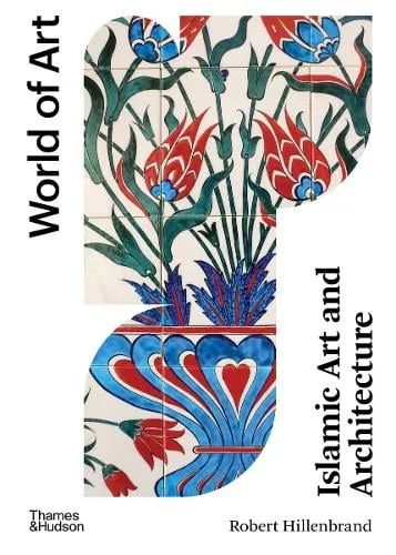 Robert Hillenbrand Islamic Art and Architecture