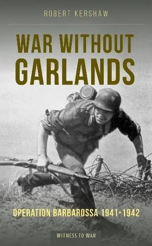 Robert J Kershaw War Without Garlands