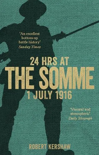 Robert Kershaw 24 Hours at the Somme
