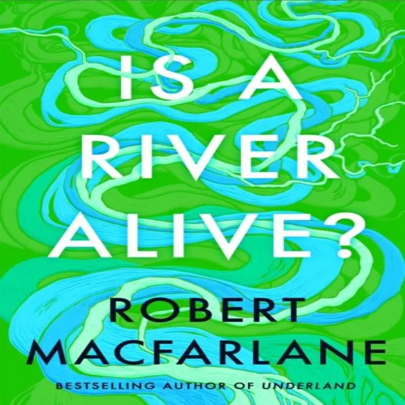 Robert Macfarlane Is a River Alive? Hardback Book Multicolor
