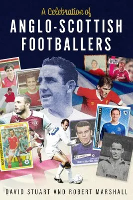 Robert Marshall A Celebration of Anglo-Scottish Footballers