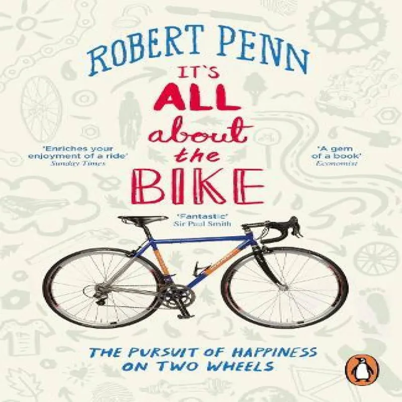 Penguin Books Ltd It'S All About The Bike : The Pursuit Of Happiness On Two Wheels