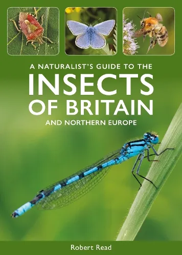 Robert Read A Naturalist's Guide to the Insects of Britain and Northern Europe