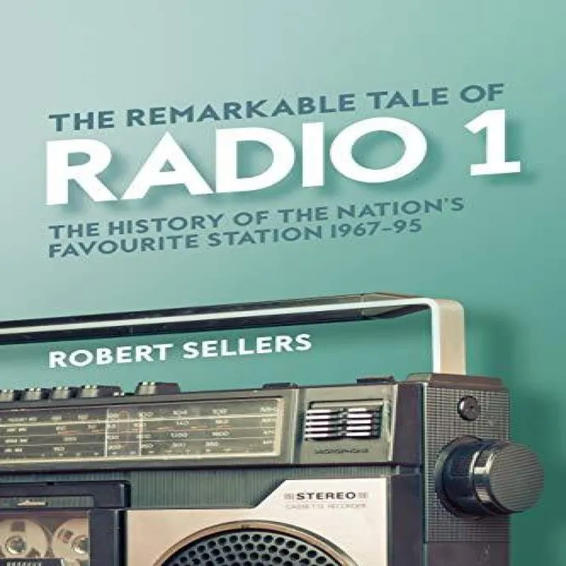 Robert Sellers The Remarkable Tale of Radio 1