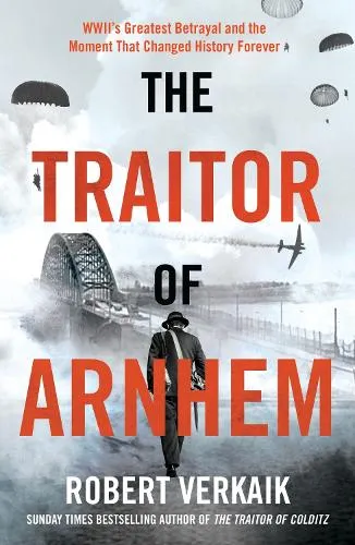 Robert Verkaik The Traitor of Arnhem