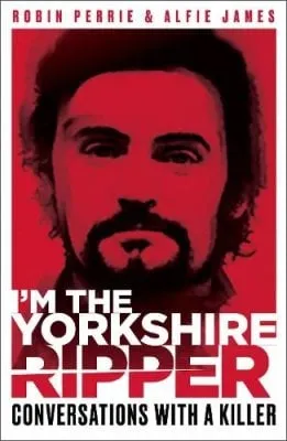 Robin Perrie I'm the Yorkshire Ripper