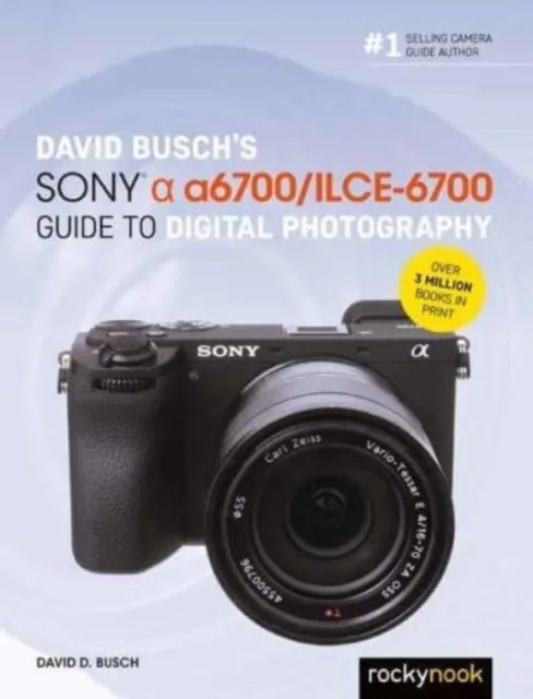 Rocky Nook David Busch’s Sony Alpha A6700/ilce-6700 Guide To Digital Photography