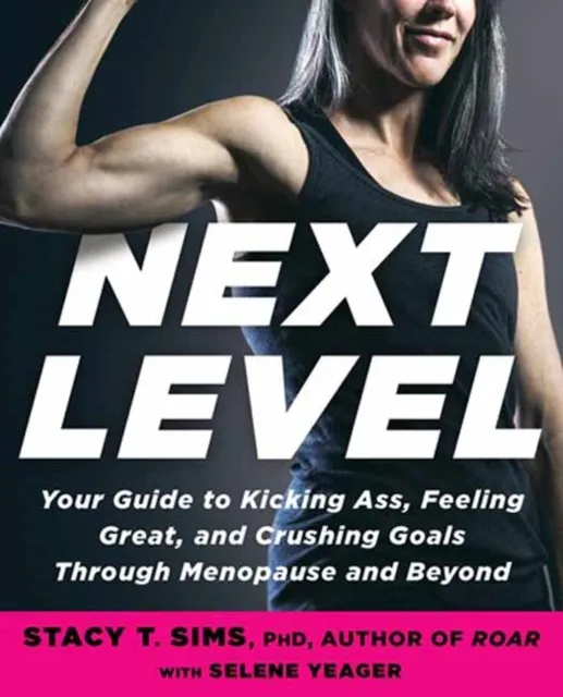 Rodale Press Next Level : Your Guide To Kicking Ass, Feeling Great, And Crushing Goals Through Menopause And Beyond