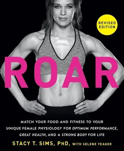Rodale Press Roar, Revised Edition : Match Your Food And Fitness To Your Female Physiology For Optimum Performance, Great Health, And A Strong Body For Life
