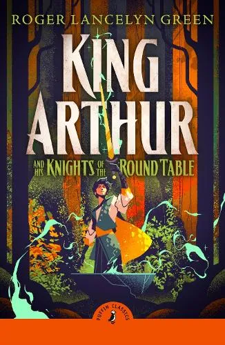 Roger Lancelyn Green King Arthur and His Knights of the Round Table