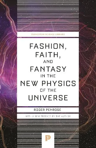 Roger Penrose Fashion, Faith, and Fantasy in the New Physics of the Universe