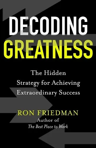 Ron Friedman Decoding Greatness