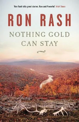 Ron Rash Nothing Gold Can Stay