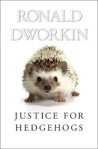 Ronald Dworkin Justice for Hedgehogs