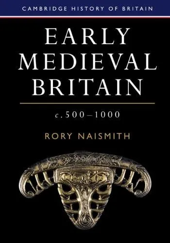 Rory Naismith Early Medieval Britain, c. 500–1000