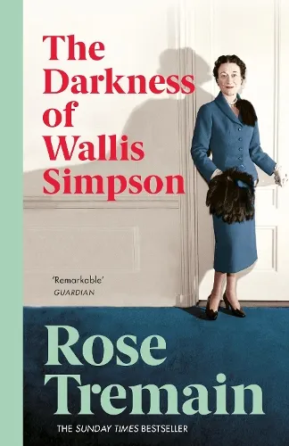 Rose Tremain The Darkness of Wallis Simpson