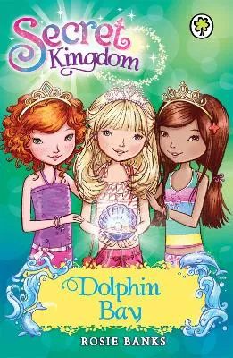 Rosie Banks Secret Kingdom: Dolphin Bay