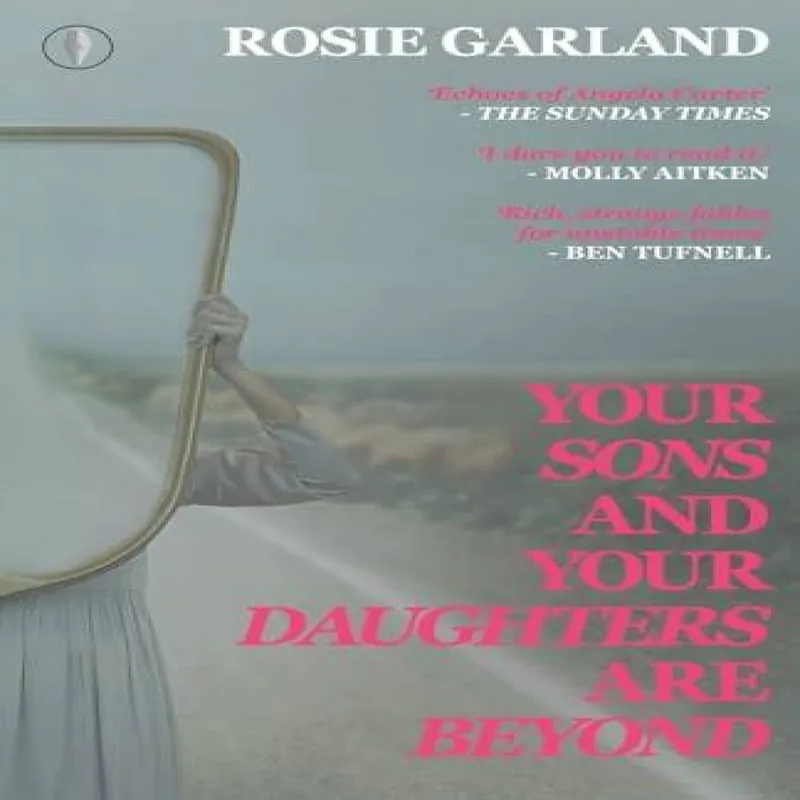 Rosie Garland Your Sons and Your Daughters are Beyond