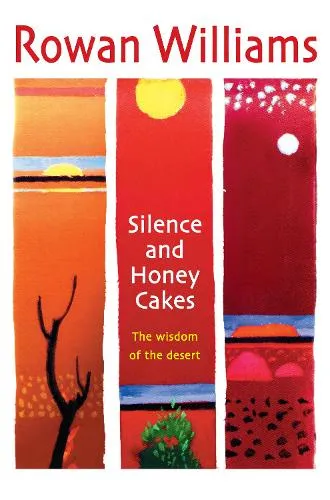 Rowan Williams Silence and Honey Cakes