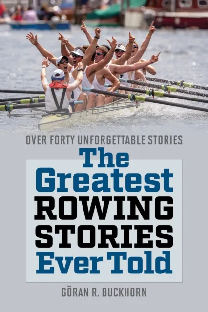 Rowman & Littlefield The Greatest Rowing Stories Ever Told : Over Forty Unforgettable Stories
