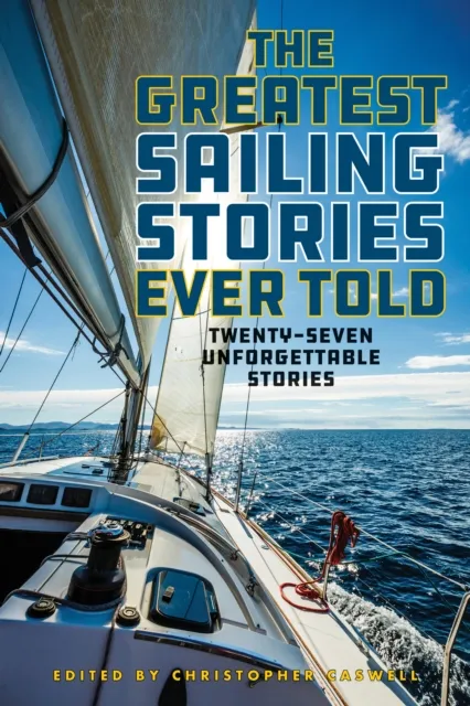 Rowman & Littlefield The Greatest Sailing Stories Ever Told : Twenty-Seven Unforgettable Stories