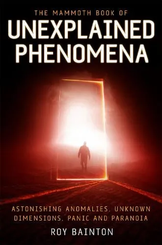 Roy Bainton The Mammoth Book of Unexplained Phenomena