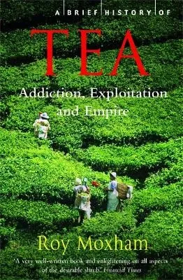 Roy Moxham A Brief History of Tea