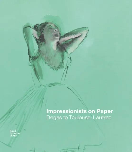 Royal Academy of Arts Impressionists On Paper : Degas To Toulouse-Lautrec