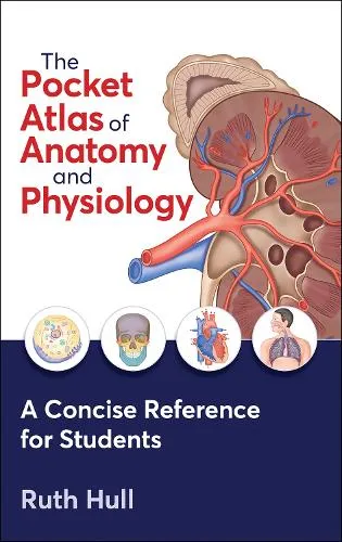 Ruth Hull The Pocket Atlas of Anatomy and Physiology