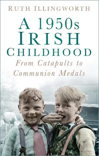 Ruth Illingworth A 1950s Irish Childhood