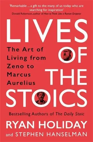 Ryan Holiday Lives of the Stoics