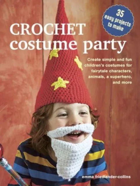 Ryland, Peters & Small Ltd Crochet Costume Party: Over 35 Easy Patterns To Make : Create Simple And Fun Children’s Costumes For Fairytale Characters, Animals, A Superhero And More