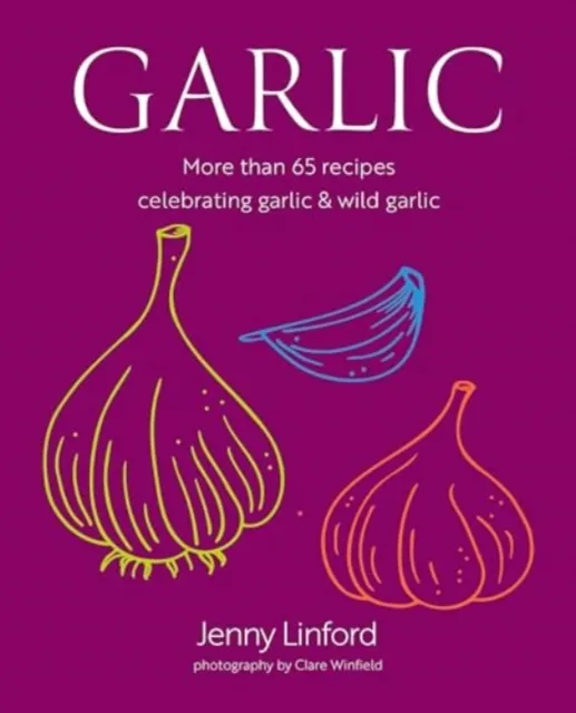 Ryland, Peters & Small Ltd Garlic : More Than 65 Recipes Celebrating Garlic & Wild Garlic