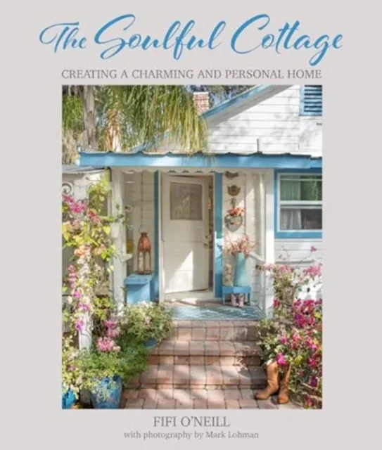 Ryland, Peters & Small Ltd The Soulful Cottage : Creating A Charming And Personal Home