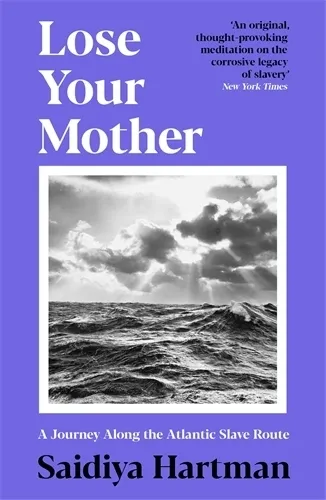 Saidiya Hartman Lose Your Mother