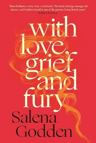 Salena Godden With Love, Grief and Fury