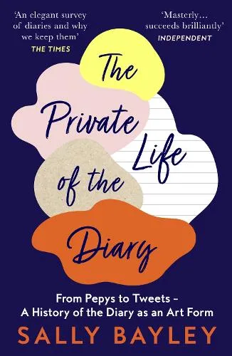 Sally Bayley The Private Life of the Diary