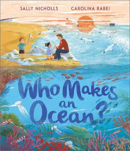 Sally Nicholls Who Makes an Ocean?