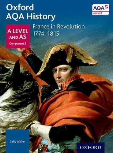 Sally Waller Oxford Aqa History for A Level: France in Revolution 1774-1815