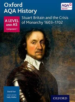 Sally Waller Oxford Aqa History for A Level: Stuart Britain and the Crisis of Monarchy 1603-1702